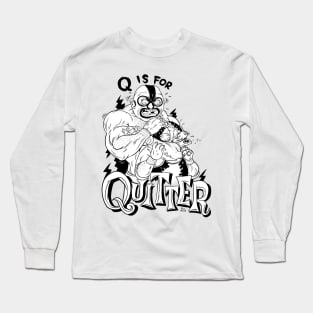 Q is for Quitter Long Sleeve T-Shirt